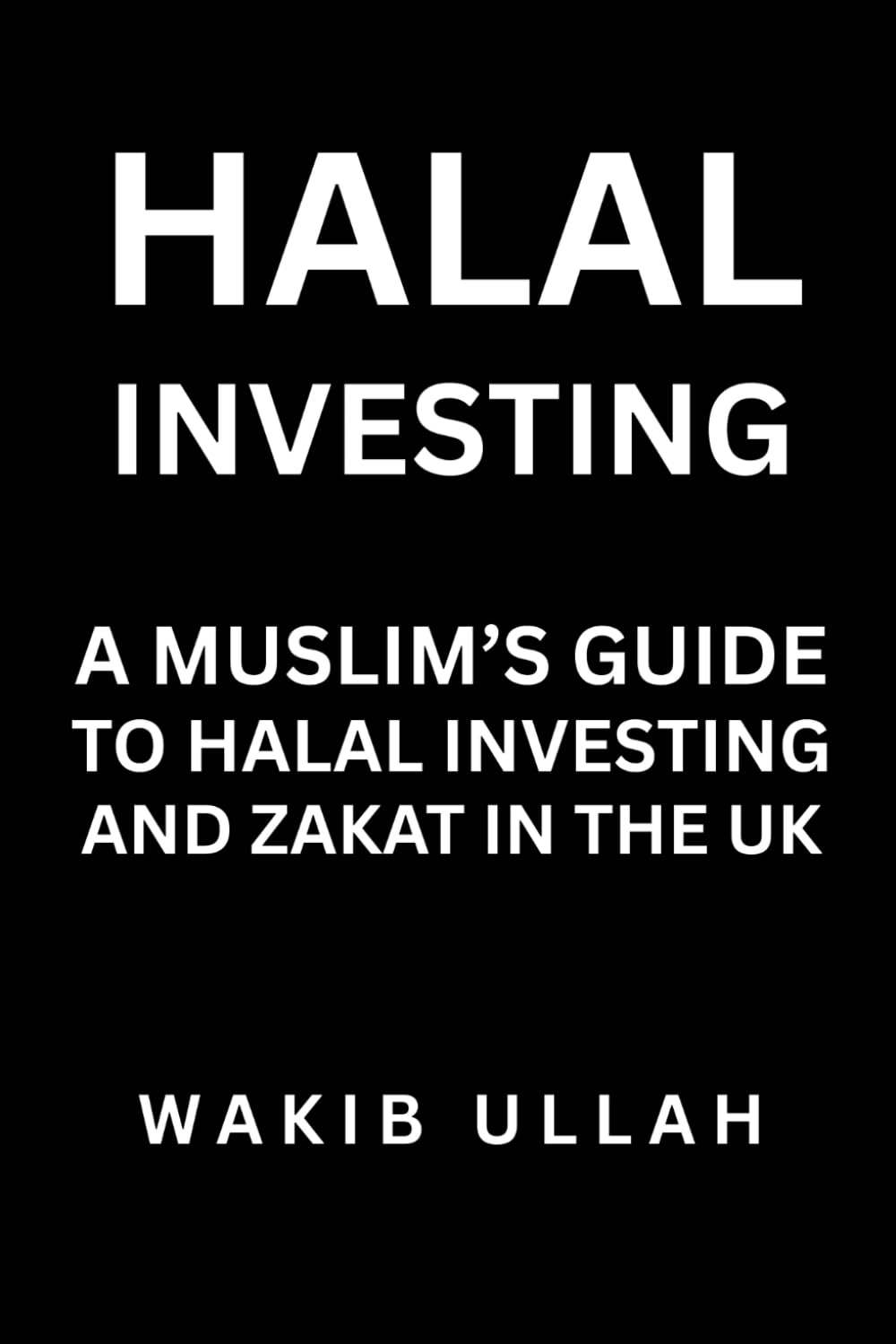 Halal Investing: A Muslim’s Guide to Halal Investing and Zakat in the UK