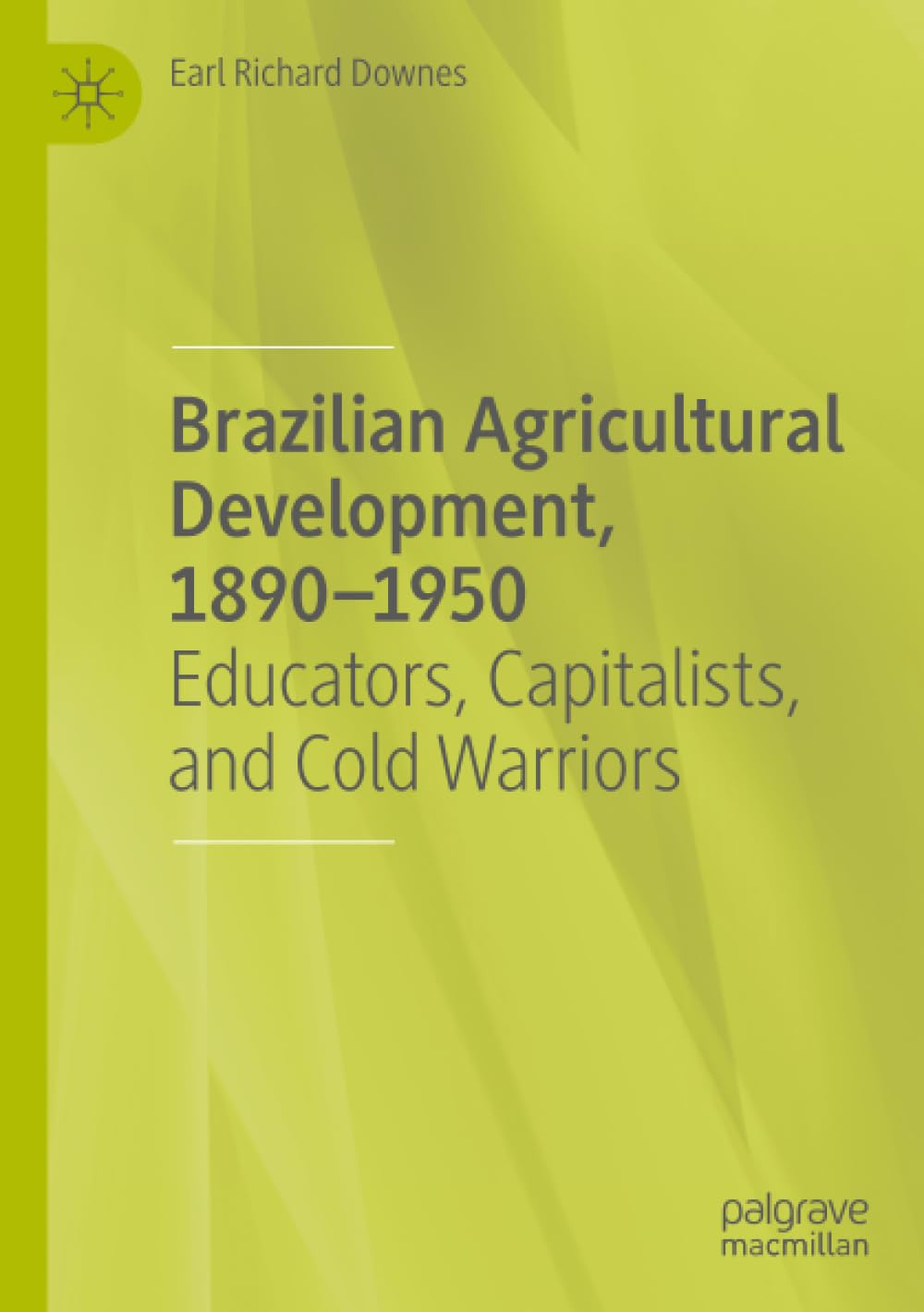 Brazilian Agricultural Development, 1890–1950: Educators, Capitalists, and Cold Warriors