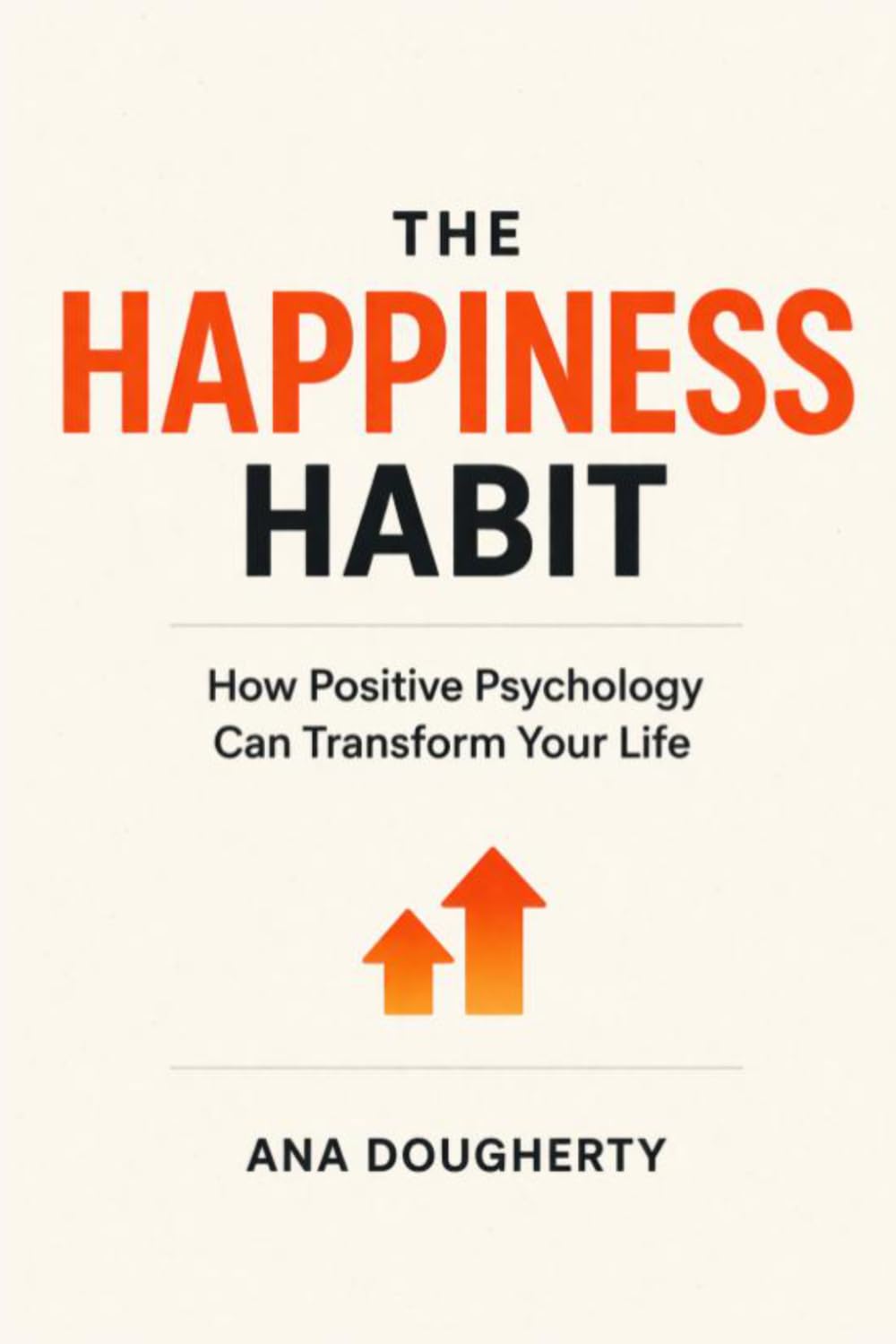 The Happiness Habit: How Positive Psychology Can Transform Your Life
