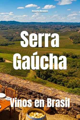 Serra Gaúcha: Vinos en Brasil (Wines of the World: Brazil)