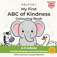 My First ABC of Kindness Colouring Book: A–Z Animals Practise Kindness and Good Manners for Toddlers Aged 2–4 (Little Learners, Lovely Manners) 1918159378 Book Cover