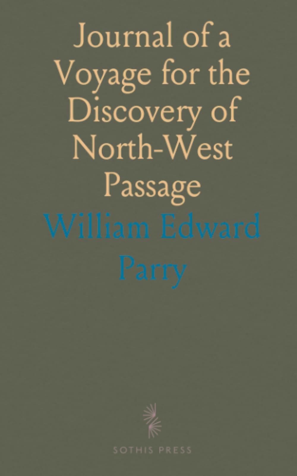 Journal of a Voyage for the Discovery of North-West Passage: Performed in the Years 1819-90 in His Majesty's Ships Hecla and Griper