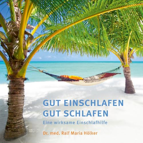 GUT EINSCHLAFEN GUT SCHLAFEN: Eine wirksame Einschlafhilfe auf der Basis tiefer Entspannung