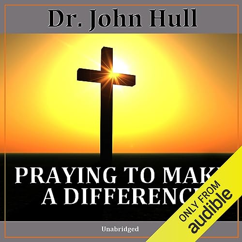 Dr. John Hull's Praying to Make a Difference