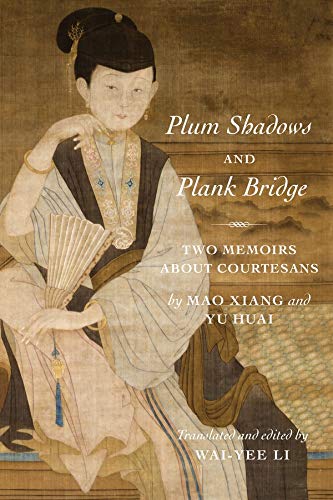Plum Shadows and Plank Bridge: Two Memoirs About Courtesans (Translations from the Asian Classics)