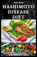 THE NEW HASHIMOTO DISEASE DIET: Easy to make and delicious recipes for hypothyroidism healing, reversing thyroid symptoms and boosting your autoimmune system. B08BRHDMCH Book Cover