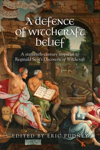 A defence of witchcraft belief: A sixteenth-century response to Reginald Scotis <i>Discoverie of Witchcraft</i> (English Edition)