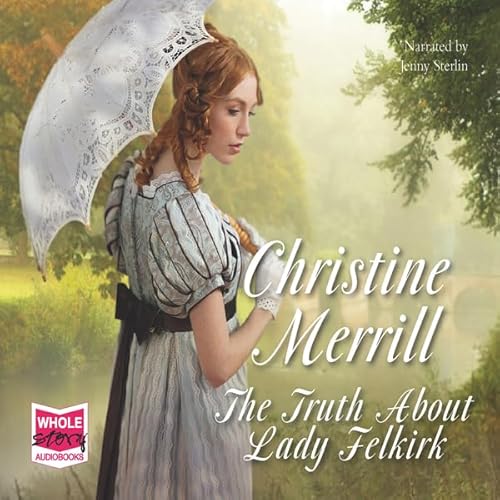 The Truth About Lady Felkirk Audiobook By Christine Merrill cover art