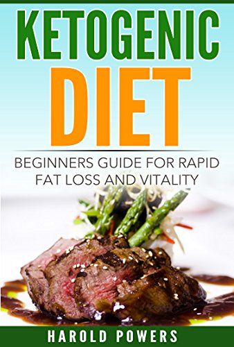 Ketogenic Diet: Beginners Guide For Rapid Fat Loss And Vitality (Ketogenic Diet For Beginners, Ketogenic Diet Meal Plan, Ketogenic Diet Mistakes, Low Carb Diet)