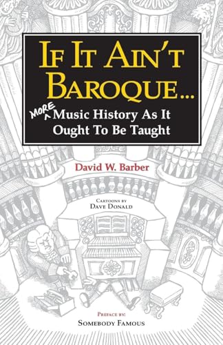 If It Ain't Baroque: More Music History as it Ought to be Taught