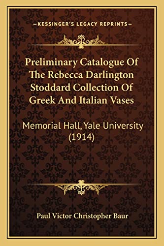Preliminary Catalogue Of The Rebecca Darlington Stoddard Collection Of Greek And Italian Vases: Memorial Hall, Yale University (1914)
