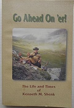 Paperback Go Ahead on 'Er!: The Life and Times of Kenneth M. Shenk Book