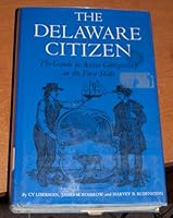 The Delaware Citizen; The Guide to Active Citizenship in the First State. B000OKBM7G Book Cover