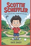 Scottie Scheffler: The fearless golf champion for kids