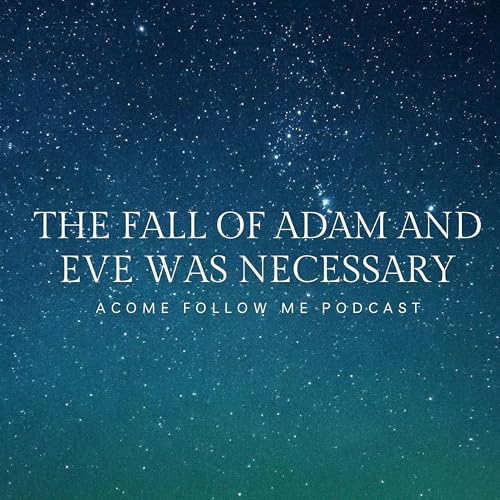 The Fall of Adam and Eve Was Necessary