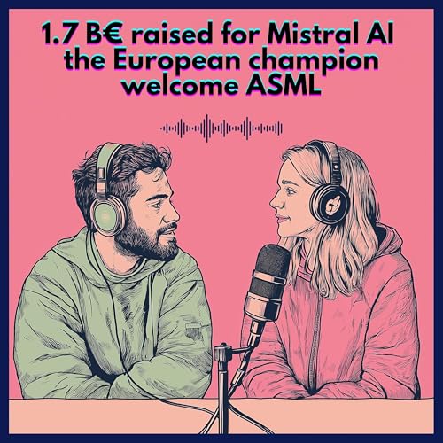 『1.7 B€ raised for Mistral AI, the European champion welcome ASML』のカバーアート