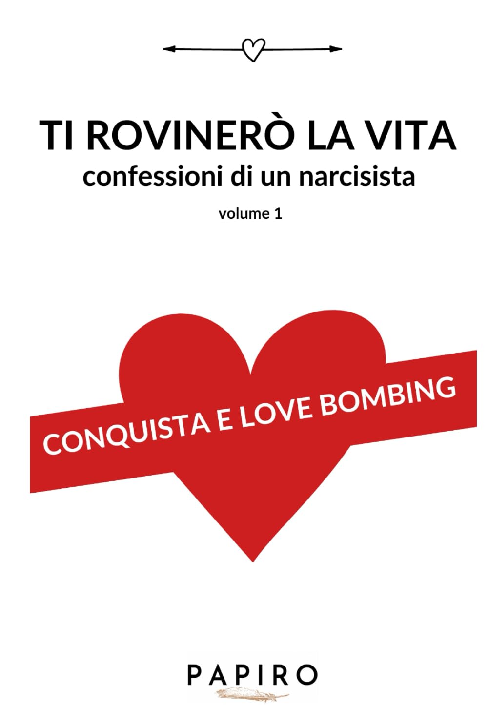 Ti rovinerò la vita volume 1: Confessioni di un narcisista