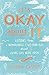 It's Okay About It: Lessons from a Remarkable Five-Year-Old About Living Life Wide Open