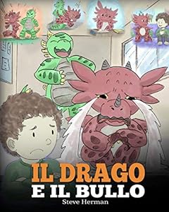 Il drago e il bullo: (Dragon and The Bully) Una simpatica storia per bambini, per educarli ad affrontare il bullismo a scuola.: 5