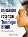 Unleashing the Potential of the Teenage Brain: Ten Powerful Ideas