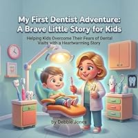My First Dentist Adventure: A Brave Little Story for Kids: Helping Kids Overcome Their Fears of Dental Visits wth a Heartwarming Story B0H26Q4LR9 Book Cover