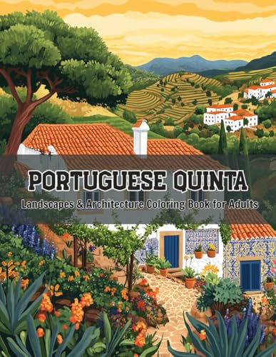 Portuguese Quinta Landscapes - A Relaxing Architecture Coloring Book For Adults (Color The World: Houses, Landscapes & Architecture Series)