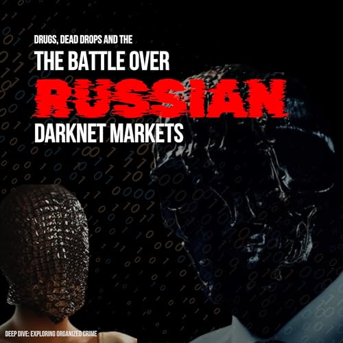 Drugs, Dead Drops and the Battle Over Russian Darknet Markets | Deep Dive: Exploring Organized Crime