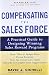 Compensating the Sales Force: A Practical Guide to Designing Winning Sales Reward Programs, Second Edition