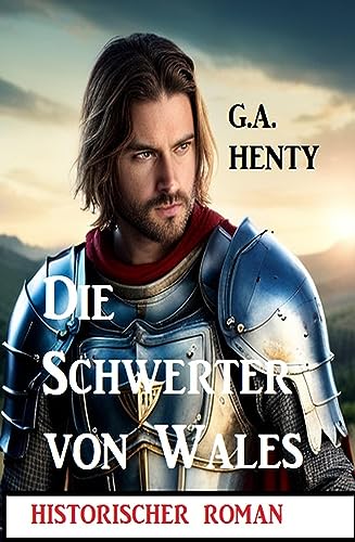 Die Schwerter von Wales: Historischer Roman