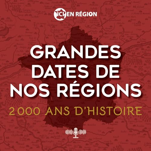 Grandes dates de nos régions Podcast Por ICI EN REGION arte de portada