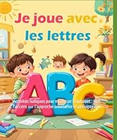 Je joue avec les lettres: Activités ludiques pour maîtriser l'alphabet : Met l’accent sur l’approche amusante et pédagogique. (French Edition) B0F661SD7Q Book Cover