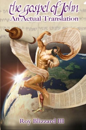 The Gospel of John, An Actual Translation