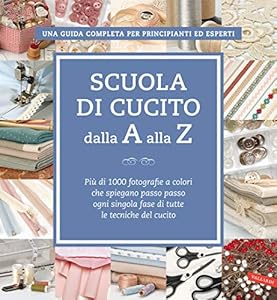 Vedi scheda su Amazon Scuola di cucito dalla A alla Z. Più di 1000 fotografie a colori che spiegano passo passo ogni singola fase di tutte le tecniche del cucito