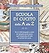 Scuola di cucito dalla A alla Z. Più di 1000 fotografie a colori che spiegano passo passo ogni singola fase di tutte le tecniche del cucito - 3