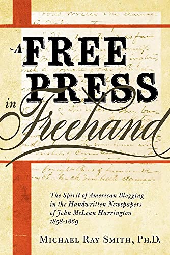 A Free Press in FreeHand: The Spirit of American Blogging in the Handwritten Newspapers of John McLean Harrington 1858-1869