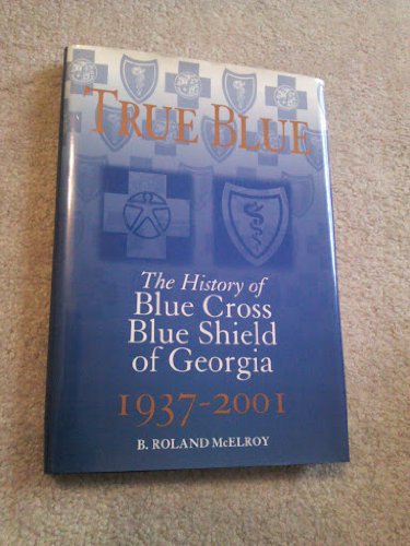 True Blue: The History of Blue Cross Blue Shield of Georgia, 1937-2001
