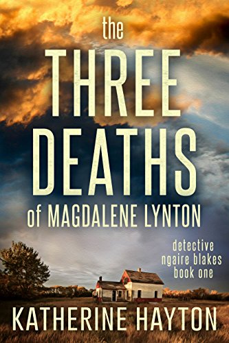 The Three Deaths of Magdalene Lynton (Detective Ngaire Blakes Book 1) by [Katherine Hayton]