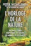 L'horloge de la nature: Prévoir le temps, comprendre les saisons, les animaux et les plantes - Peter Wohlleben 