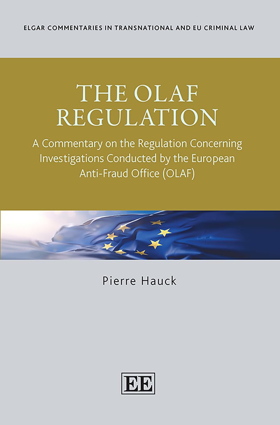 The OLAF Regulation: A Commentary on the Regulation Concerning Investigations Conducted by the European Anti-Fraud Office (OLAF) (Elgar Commentaries in Transnational and EU Criminal Law series)