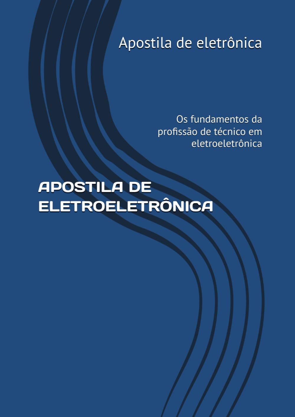 APOSTILA DE ELETROELETRÔNICA: Os fundamentos da profissão de técnico (Profissões)
