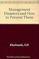 Management Disasters and How to Prevent Them 0566025825 Book Cover