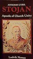 Antonin Cyril Stojan, apostle of church unity: Human and spiritual profile 0899440681 Book Cover