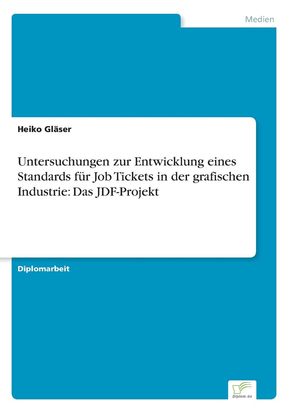 Untersuchungen zur Entwicklung eines Standards für Job Tickets in der grafischen Industrie: Das JDF-Projekt