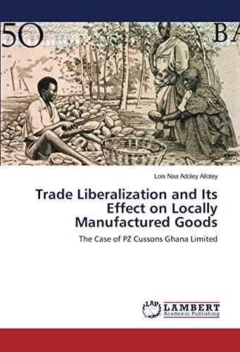 Trade Liberalization and Its Effect on Locally Manufactured Goods: The Case of PZ Cussons Ghana Limited