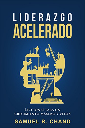 Liderazgo Acelerado: Lecciones para un Crecimiento Máximo y Veloz (Spanish Edition)