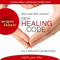 Der Healing Code: Die 6-Minuten Heilmethode Hörbuch