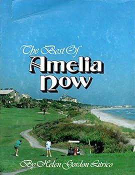 The best of Amelia now: A collection of articles from the quarterly magazine of Amelia Island, Florida, published 1975-1990