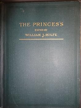 The Princess A Medley Edited with Notes by William J. Rolfe, Litt. D.