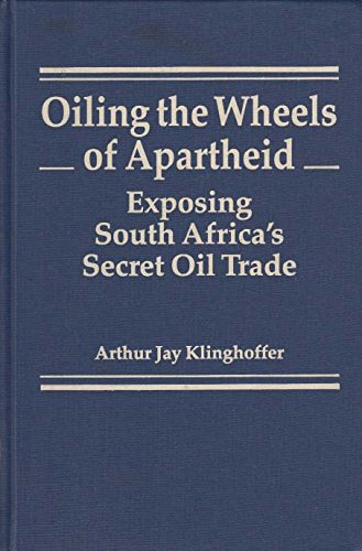 Oiling the Wheels of Apartheid: Exposing South Africa's Secret Oil Trade
