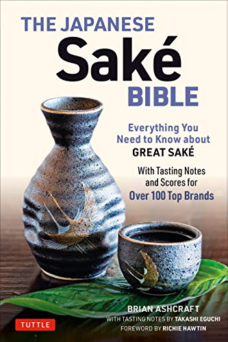 Télécharger The Japanese Sake Bible: Everything You Need to Know About Great Sake - With Tasting Notes and Score PDF
